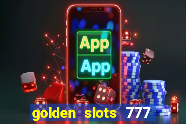 golden slots 777 paga mesmo